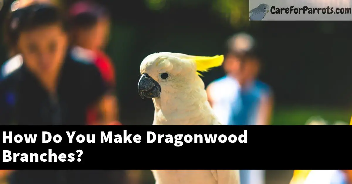How Do You Make Dragonwood Branches?
