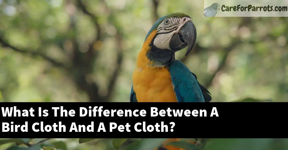 What Is The Difference Between A Bird Cloth And A Pet Cloth?